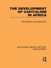 The Development Of Capitalism In Africa - John Sender, Sheila Smith