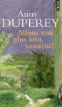 Allons voir plus loin, veux-tu ? - Anny Duperey