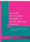 Accessing the Curriculum for Pupils with Autistic Spectrum Disorders: Using the Teacch Programme to Help Inclusion - Gary Mesibov, Marie Howley