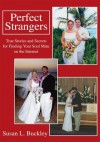 Perfect Strangers: True Stories and Secrets for Finding Your Soul Mate on the Internet - Susan Buckley