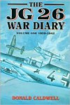 Jg26 War Diary Volume One: 1939-1942 - Donald Caldwell