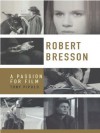 Robert Bresson: A Passion for Film - Tony Pipolo