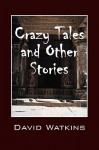 Crazy Tales and Other Stories - David Watkins