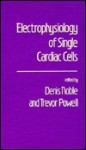 Electrophysiology of Single Cardiac Cells - Denis Noble, Trevor Powell