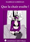 Que la chair exulte ! (e-ros) (French Edition) - Isabelle Lorédan, Chocolatcannelle, Sandokan