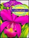 Totally Orchids (Totally Flowers) - Rob Cardillo, Rod Cardilla