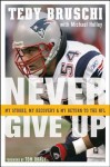 Never Give Up: My Stroke, My Recovery, and My Return to the NFL - Tedy Bruschi, Michael Holley