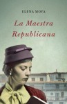 La maestra republicana (Spanish Edition) - Elena Moya