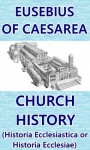 Church History (Historia Ecclesiastica or Historia Ecclesiae) - Eusebius of Caesarea