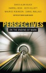 Perspectives on the Ending of Mark - Daniel Wallace, David Alan Black, Darrell Bock, Maurice Robinson, Keith Elliott