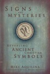 Signs and Mysteries: Revealing Ancient Christian Symbols - Mike Aquilina