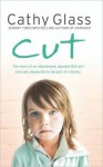 Cut: The True Story of an Abandoned, Abused Little Girl Who Was Desperate to Be Part of a Family - Cathy Glass