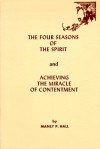 Four Seasons of the Spirit: And Achieving the Miracle of Contentment - Manly P. Hall