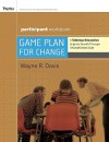 Game Plan for Change: A Tabletop Simulation to Ignite Growth Through Transformation Participant Workbook (Essential Tools Resource) - Wayne R. Davis