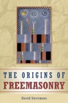 The Origins of Freemasonry: Scotland's Century, 1590-1710 - David Stevenson