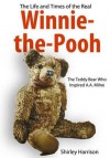 Life and Times of Winnie the Pooh: The Bear Who Inspired A.a - Shirley Harrison