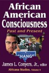 African American Consciousness: Past and Present - James L. Conyers Jr.