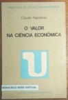 O valor na ciência económica - Claudio Napoleoni, Ana Falcão Bastos, Luís Leitão