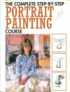 The Complete Step-by-step Portrait Painting Course - Angela Gair