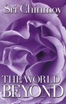 The World Beyond - Sri Chinmoy