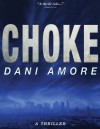 Choke: A Thriller - Dani Amore