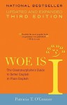 Woe is I: The Grammarphobe's Guide to Better English in Plain English - Patricia T. O'Conner