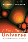 A Fine-Tuned Universe: The Quest for God in Science and Theology - Alister E. McGrath