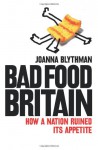 Bad Food Britain - Joanna Blythman