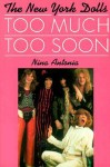 The New York Dolls: Too Much Too Soon - Nina Antonia