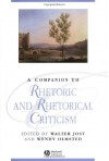 A Companion to Rhetoric and Rhetorical Criticism (Blackwell Companions to Literature and Culture) - Walter Jost