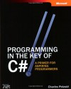 Programming in the Key of C#: A Primer for Aspiring Programmers (Pro-Developer) - Charles Petzold, Petzold Charles