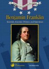 Benjamin Franklin: Scientist, Inventor, Printer and Statesman (Leaders of the American Revolution): Scientist, Inventor, Printer and Statesman (Leaders of the American Revolution) - Hal Marcovitz