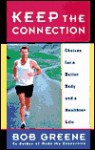 Keep the Connection: Choices for a Better Body and a Healthier Life - Bob Greene