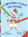 A Birthday Clown for Archer Coloring Book: CB - Kathy W Mashburn, Mary Ellen Kinsey, Jo Linsdell