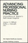 Advancing Professional Nursing Practice: Innovations at Boston's Beth Israel Hospital - Joyce C. Clifford, Kathy Horvath