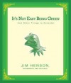 It's Not Easy Being Green: And Other Things to Consider - Jim Henson