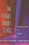 The Fragile Middle Class: Americans in Debt - Teresa A. Sullivan, Elizabeth Warren, Jay Lawrence Westbrook