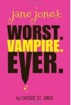 Jane Jones: Worst. Vampire. Ever. - Caissie St. Onge