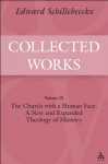 The Church with a Human Face: A New and Expanded Theology of Ministry: Schillebeeckx Collected Works 9 - Edward Schillebeeckx