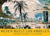 Never Built Los Angeles - Sam Lubell, Greg Goldin, Thom Mayne