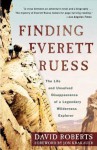 Finding Everett Ruess: The Life and Unsolved Disappearance of a Legendary Wilderness Explorer - David Roberts, Jon Krakauer