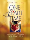 One Heart at a Time: Inspirational Thoughts for Teachers - Vicki Caruana