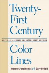 Twenty-First Century Color Lines: Multiracial Change in Contemporary America - Andrew Grant-Thomas, Gary Orfield