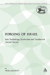 The Forging of Israel: Iron Technology, Symbolism and Tradition in Ancient Society - Paula McNutt