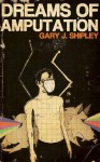 Dreams of Amputation - Gary J. Shipley