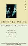 The Hound and the Falcon: The Story of a Reconversion to the Catholic Faith - Antonia White