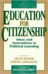 Education for Citizenship: Ideas and Innovations in Political Learning - Grant Reeher, Benjamin R. Barber