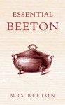 Essential Beeton: Recipes and Tips from the Original Domestic Goddess - Isabella Beeton