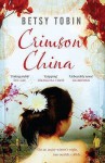 Crimson China: A Novel - Betsy Tobin