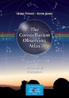 The Constellation Observing Atlas (The Patrick Moore Practical Astronomy Series) - Grant Privett, Kevin Jones